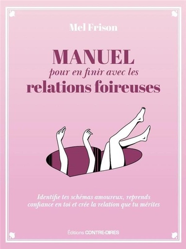[9782849337899] Manuel pour en finir avec les relations foireuses : identifie tes schémas amoureux, reprends confiance en toi et crée la relation que tu mérites