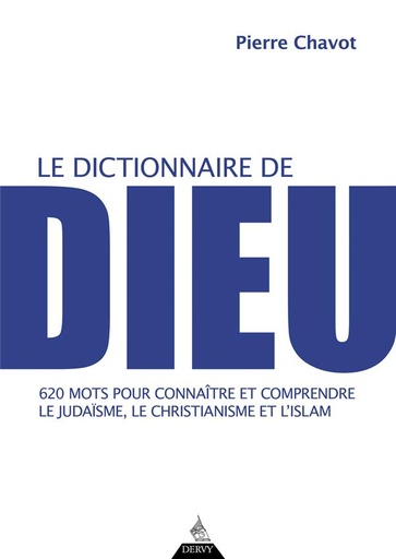 [9791024217604] Le dictionnaire de Dieu : 620 mots pour connaître et comprendre le judaïsme, le christianisme et l'islam