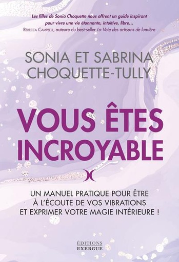 Couverture du livre Vous êtes incroyable : Un manuel pratique pour être à l'écoute de vos vibrations et expérimenter votre magie intérieure ! de Sabrina Choquette-Tully
