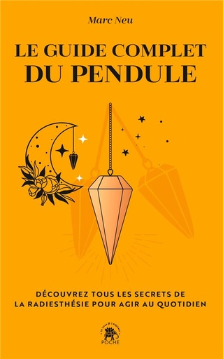 [9782017200222] Le guide complet du pendule : découvrez tous les secrets de la radiesthésie pour agir au quotidien