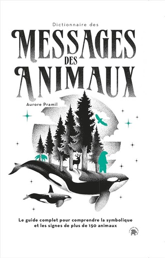 [9782019463991] Dictionnaire des messages des animaux : le guide complet pour comprendre la symbolique et les signes de plus de 150 animaux
