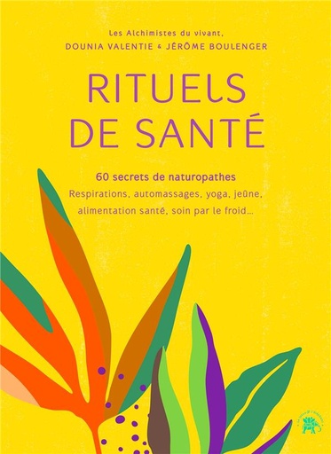 Couverture du livre Rituels de santé : 60 secrets de naturopathes ; respirations, automassages, yoga, jeûne, alimentation santé, soin par le froid... de Jérôme Boulenger