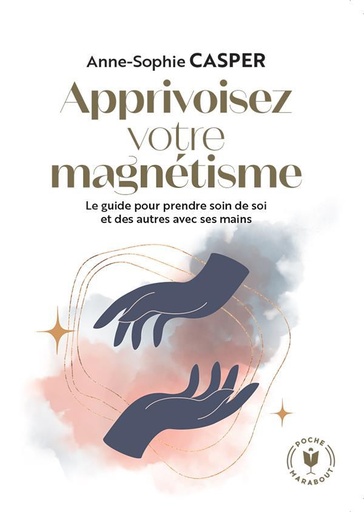 Couverture du livre Apprivoisez votre magnétisme : le guide pour prendre soin de soi et des autres avec ses mains de Anne-Sophie Casper
