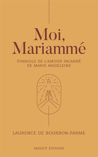 [9782380352153] Moi, Mariammé ; évangile de l'amour incarné de Marie Madeleine
