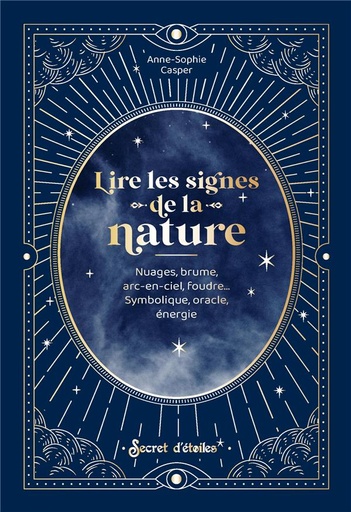 Couverture du livre Lire les signes de la nature : nuages, brume, arc-en-ciel, foudre... symbolique, oracle, énergie de Anne-Sophie Casper