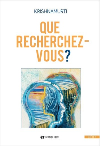 Couverture du livre Que recherchez-vous ? de Jiddu Krishnamurti