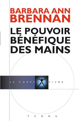 Couverture du livre Le pouvoir bénéfique des mains de Barbara-Ann Brennan