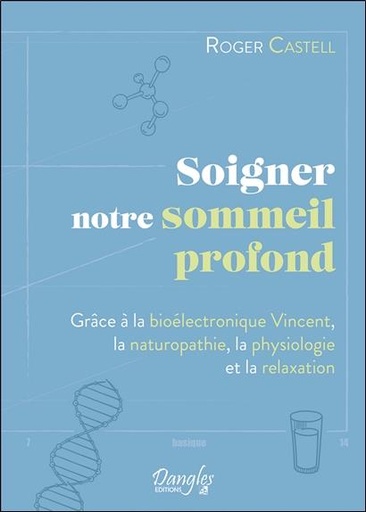 [9782703311331] Soigner notre sommeil profond : grâce à la bioélectronique Vincent, la naturopathie, la physiologie et la relaxation