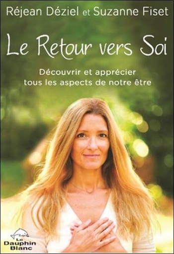 [9782897885700] Le retour vers soi : découvrir et apprécier tous les aspects de notre être