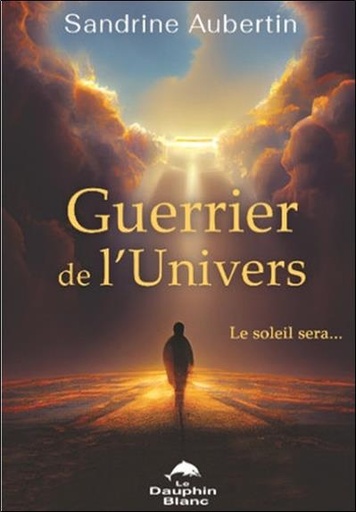 Couverture du livre Guerrier de l'univers : le soleil sera... de Sandrine Aubertin