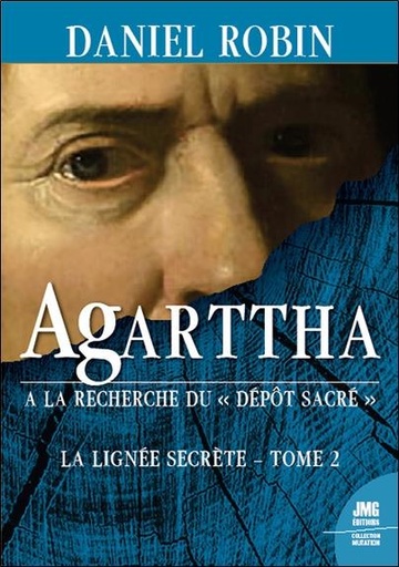 [9782357843776] Agarttha : à la recherche du dépot sacré ; la lignée secrète Tome 2