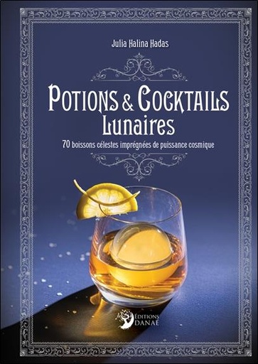 [9782380621334] Potions et cocktails lunaires : 70 boissons c√©lestes impr√©gn√©es de puissance cosmique