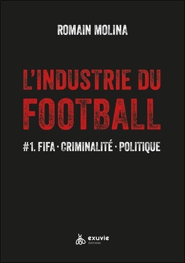 [9782491031343] L'industrie du football en 2023 : criminalité, haute finance et politique ; pourquoi tant d'impunité