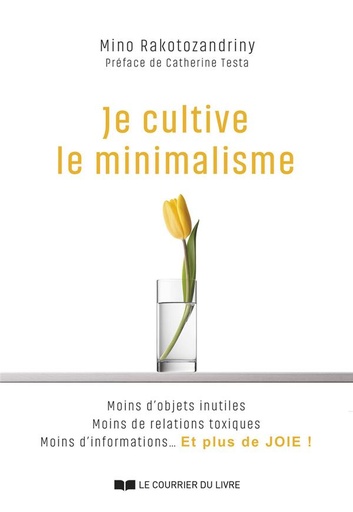 [9782702927281] Je cultive le minimalisme : moins d'objets inutiles, moins de relations toxiques, moins d'informations... et plus de joie !                     (préface Catherine Testa)