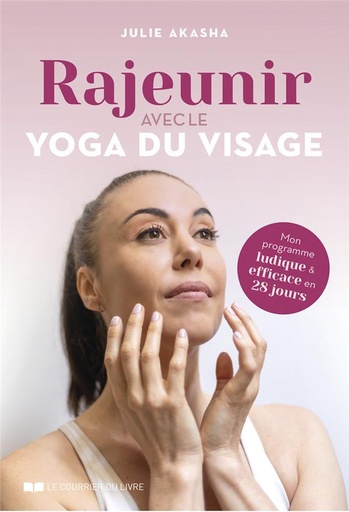 [9782702927120] Rajeunir avec le yoga du visage : mon programme ludique & efficace en 28 jours