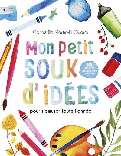Couverture du livre Mon petit souk d'idées : pour s'amuser toute l'année de Carine de Martin-El Ouardi