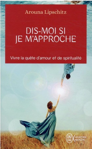[9782290359228] Dis-moi si je m'approche : vivre la quête d'amour et de spiritualité