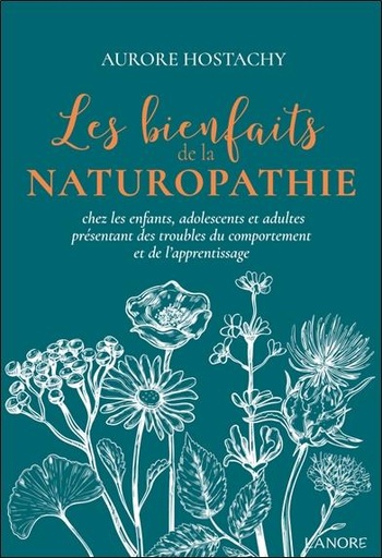 Couverture du livre Les bienfaits de la naturopathie chez les enfants, adolescents et adultes présentant des troubles du comportement et de l'apprentissage de Aurore Hostachy
