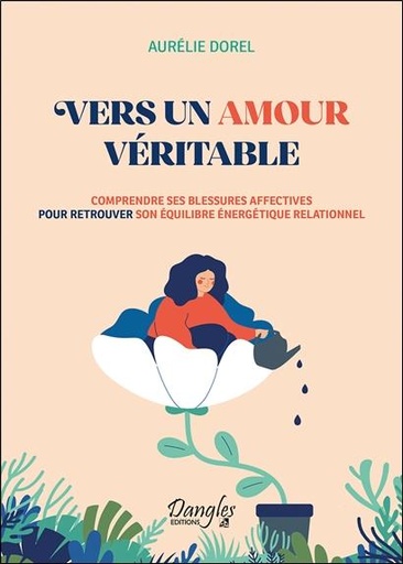 Couverture du livre Vers un amour véritable : Comprendre ses blessures affectives pour retrouver son équilibre énergétique de Aurélie Dorel