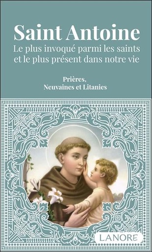 Couverture du livre Saint Antoine : Le plus invoqué parmi les saints et le plus présent dans votre vie ; Prières, neuvaines et litanies de Ana Dos Santos