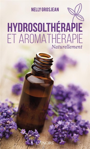 [9782851579546] Hydrosolthérapie et aromathérapie naturellement