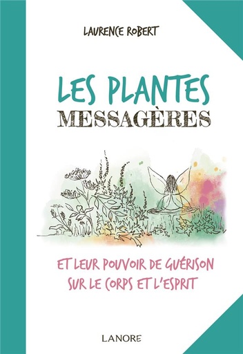 [9782851579386] Les plantes messagères  et leur pouvoir de guérison sur le corps et l'esprit