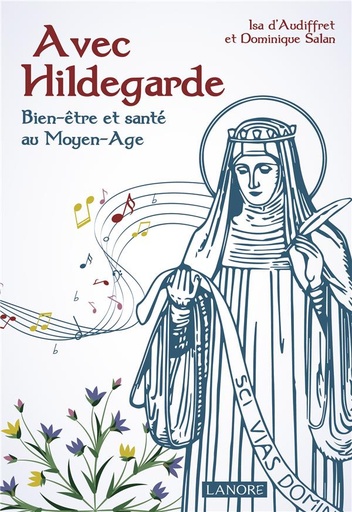 [9782851579195] Avec Hildegarde ; de la mystique aux médecines douces