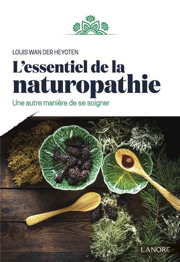 [9782851579188] L'essentiel de la naturopathie ; une autre manière de se soigner