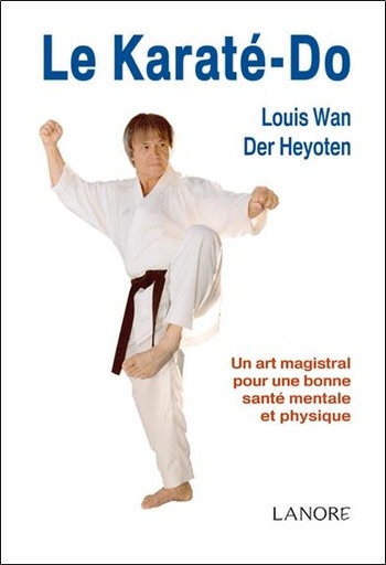[9782851577009] Le karaté-do ; un art magistral pour une bonne santé mentale et physique