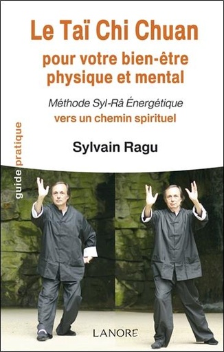 [9782851575869] Le tai chi chuan ; pour votre bien-être physique et mental ; méthode Syl-Râ énergétique vers un chemin spirituel