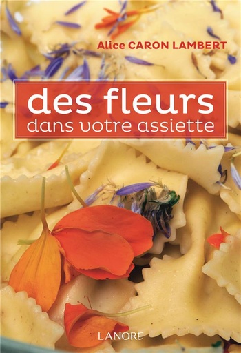 Couverture du livre Des fleurs dans votre assiette de Alice Caron Lambert