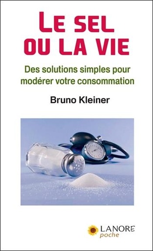 Couverture du livre Le sel ou la vie ; des solutions simples pour modérer votre consommation de Bruno Kleiner