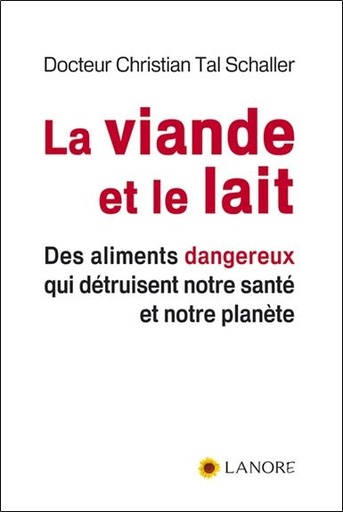 [9782851573414] La viande et le lait - des aliments dangereux qui detruisent notre sante et notre planete