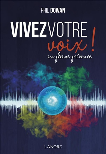 Couverture du livre Vivez votre voix en pleine conscience de Phil Dowan