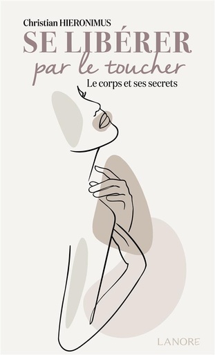 [9782382730782] Se libérer par le toucher : le corps et ses secrets
