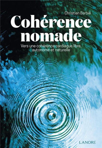 [9782382730256] Cohérence nomade : vers une cohérence cardiaque libre, autonome et naturelle