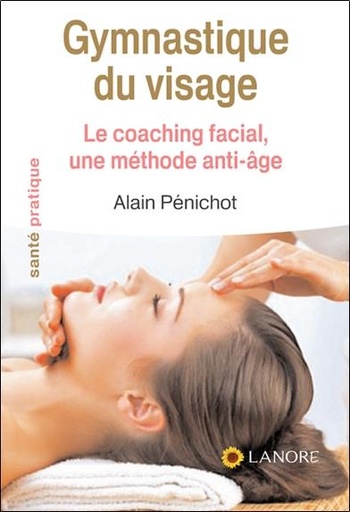 [9782851576781] Gymnastique du visage ; le coaching facial, une méthode anti-âge
