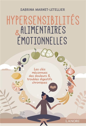 [9782382730645] Hypersensibilités alimentaires & émotionnelles : les clés méconnues des douleurs & troubles digestifs chroniques                     (préface Olivier Stien)