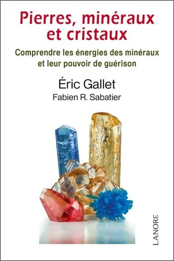 [9782851577597] Pierres, minéraux et cristaux ; comprendre les énergies des minéraux et leur pouvoir de guérison