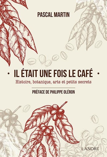 [9782851578693] [épuisé] Il était une fois le café ; histoire, botanique, arts et petits secrets                     (préface Philippe Oléron)