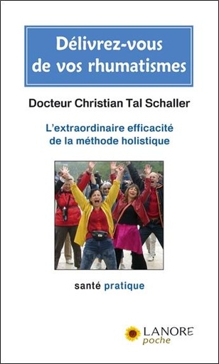 [9782851573384] Délivrez-vous de vos rhumatismes ; l'extraordinaire efficacité de la méthode holistique