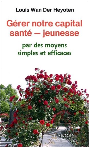 [9782851577573] Gérer notre capital santé - jeunesse ; par des moyens simples et efficaces
