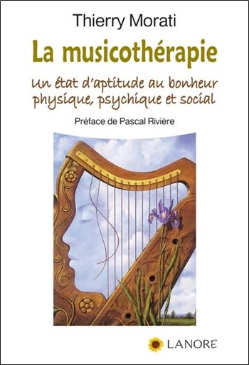 [9782851576590] La musicothérapie ; un état d'aptitude au bonheur physique, psychique et social