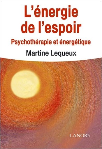 [9782851575982] L'énergie de l'espoir ; psychothérapie et énergétique