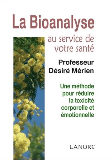 [9782851577368] La bionalyse au service de votre santé ; une méthode pour réduire la toxicité corporelle et émotionnelle