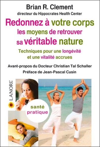 Couverture du livre Redonnez à votre corps les moyens de retrouver sa véritable nature.... de Brian-R Clement
