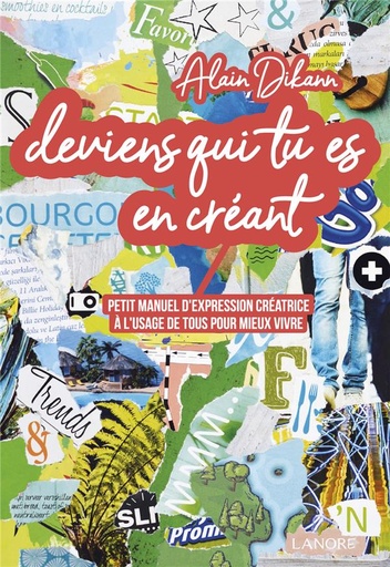 Couverture du livre Deviens qui tu es en créant : petit manuel d'expression créatrice à l'usage de tous pour mieux vivre de Alain Dikann