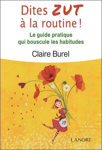 [9782851579669] Dites d'abord zut à la routine ; puis ouvrez ce livre plein d'idées pour renouveler le quotidien