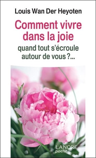 [9782851576897] Comment vivre dans la joie ; quand tout s'écroule autour de vous