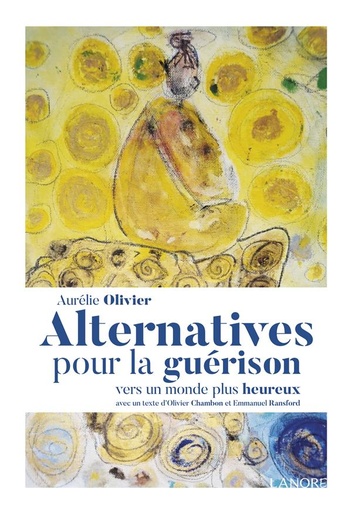 Couverture du livre Alternative pour la guérison ; vers un monde plus heureux de Aurélie Olivier